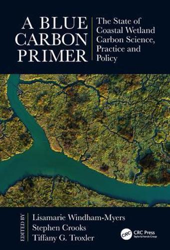 A Blue Carbon Primer: The State of Coastal Wetland Carbon Science, Practice and Policy - CRC Marine Science (Hardback)