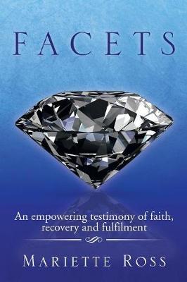 Facets: An Empowering Testimony of Faith, Recovery and Fulfilment (Paperback)
