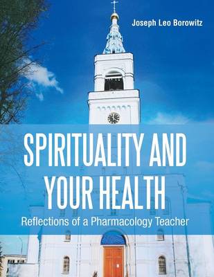 Spirituality and Your Health: Reflections of a Pharmacology Teacher (Paperback)
