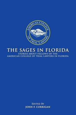 The Sages in Florida: Stories about Fellows of the American College of Trial Lawyers in Florida (Paperback)