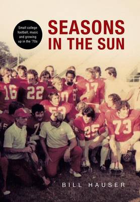 Seasons in the Sun: Small College Football, Music and Growing Up in the '70's (Hardback)