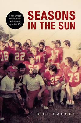 Seasons in the Sun: Small College Football, Music and Growing Up in the '70's (Paperback)