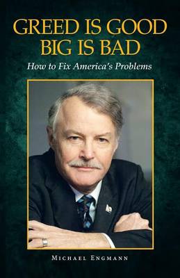 Greed Is Good Big Is Bad: How to Fix America's Problems (Paperback)