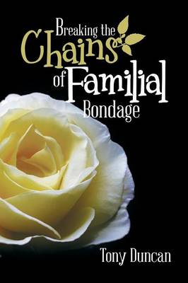 Breaking the Chains of Familial Bondage (Paperback)