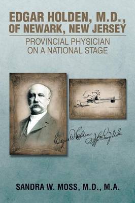 Edgar Holden, M.D. of Newark, New Jersey: Provincial Physician on a National Stage (Paperback)