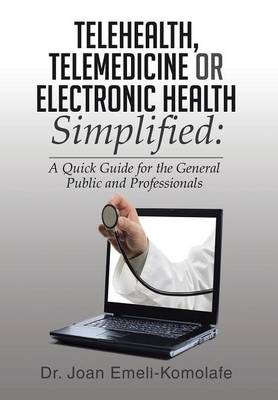 Telehealth, Telemedicine or Electronic Health Simplified (Hardback)