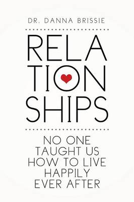 Relationships: No One Taught Us How to Live Happily Ever After (Paperback)
