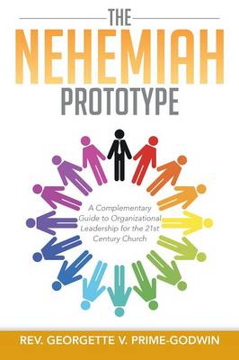 The Nehemiah Prototype: A Complementary Guide to Organizational Leadership for the 21st Century Church (Paperback)