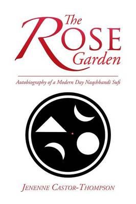 The Rose Garden: Autobiography of a Modern Day Naqshbandi Sufi (Paperback)