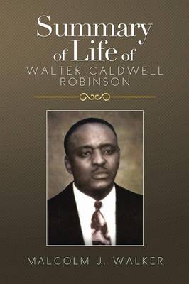 Summary of Life of Walter Caldwell Robinson (Paperback)