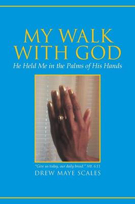 My Walk with God: He Held Me in the Palms of His Hands (Paperback)
