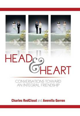 Head and Heart: Conversations Toward an Integral Friendship (Hardback)