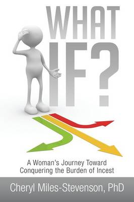What If?: A Woman's Journey Toward Conquering the Burden of Incest (Paperback)