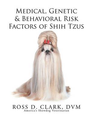 Medical, Genetic & Behavioral Risk Factors of Shih Tzus (Paperback)