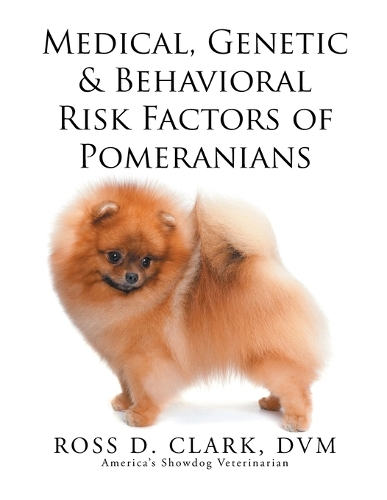 Medical, Genetic & Behavioral Risk Factors of Pomeranians (Paperback)