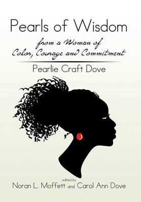 Pearls of Wisdom from a Woman of Color, Courage and Commitment: Pearlie Craft Dove (Hardback)