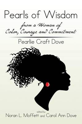 Pearls of Wisdom from a Woman of Color, Courage and Commitment: Pearlie Craft Dove (Paperback)