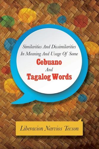 Similarities and Dissimilarities in Meaning and Usage of Some Cebuano and Tagalog Words (Paperback)
