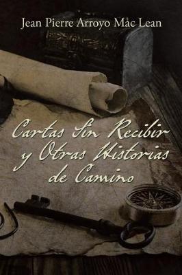 Cartas Sin Recibir y Otras Historias de Camino (Paperback)