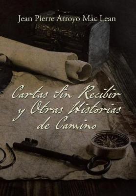 Cartas Sin Recibir y Otras Historias de Camino (Hardback)