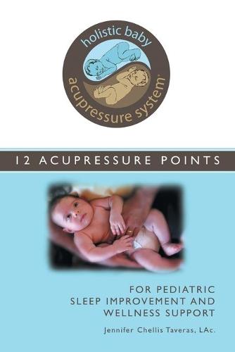 Holistic Baby Acupressure System: 12 Acupressure Points for Pediatric Sleep Improvement and Wellness Support (Paperback)
