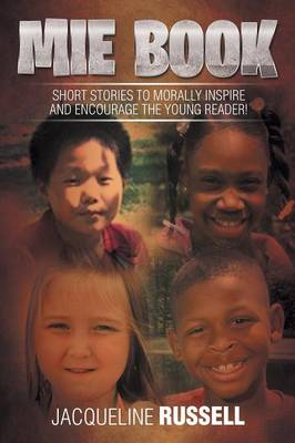 Mie Book: Short Stories to Morally Inspire and Encourage the Young Reader! (Paperback)