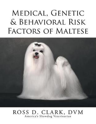 Medical, Genetic & Behavioral Risk Factors of Maltese (Paperback)