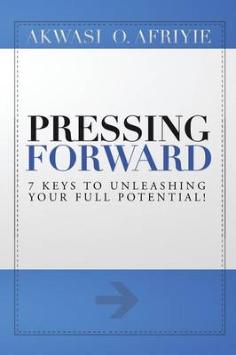 Pressing Forward: 7 Keys to Unleashing Your Full Potential! (Paperback)