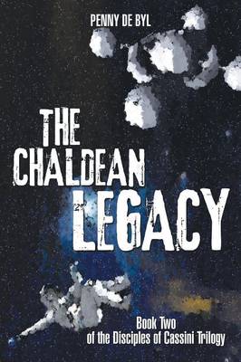 The Chaldean Legacy: Book Two of the Disciples of Cassini Trilogy (Paperback)