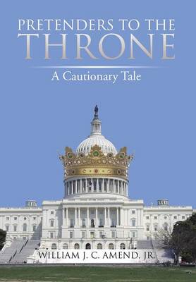 Pretenders to the Throne: A Cautionary Tale (Hardback)