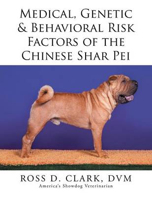 Medical, Genetic & Behavioral Risk Factors of the Chinese Shar Pei (Paperback)