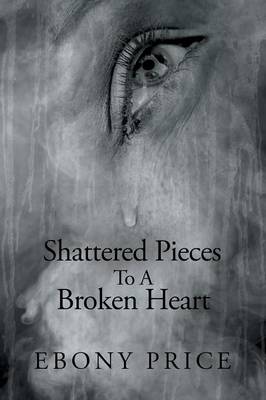 Shattered Pieces to a Broken Heart (Paperback)
