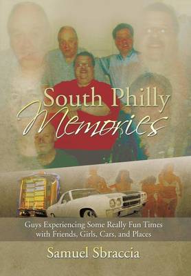 South Philly Memories: Guys Experiencing Some Really Fun Times with Friends, Girls, Cars, and Places (Hardback)