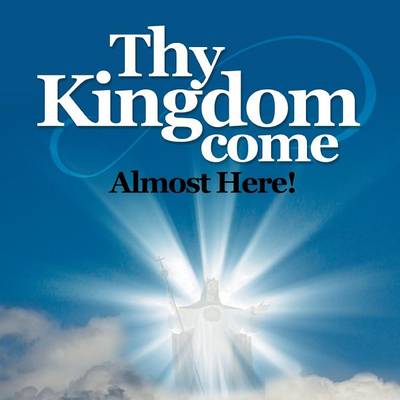 Thy Kingdom Come: Almost Here (Paperback)