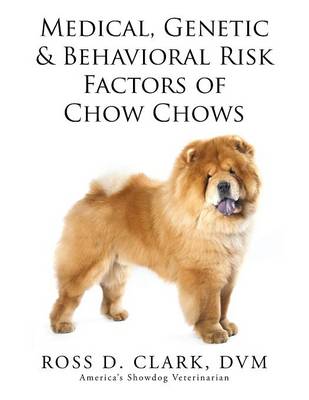 Medical, Genetic & Behavioral Risk Factors of Chow Chows (Paperback)