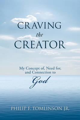 Craving the Creator: My Concept Of, Need For, and Connection to God (Paperback)