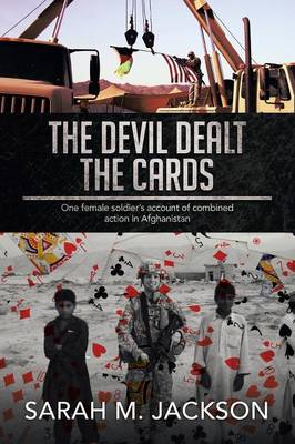 The Devil Dealt the Cards: One Female Soldier's Account of Combined Action in Afghanistan (Paperback)