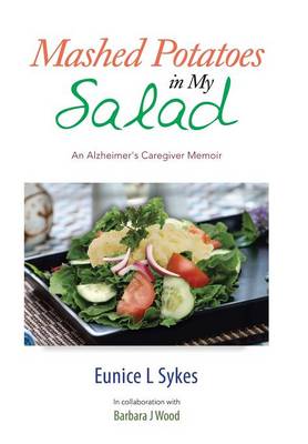Mashed Potatoes in My Salad: An Alzheimer's Caregiver Memoir (Hardback)