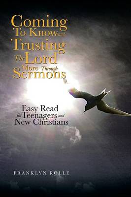 Coming to Know and Trusting the Lord More Through Sermons: Easy Read for Teenagers and New Christians (Paperback)