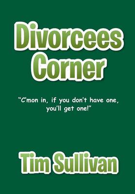 Divorcees Corner: C'Mon In, If You Don't Have One, You'll Get One! (Hardback)