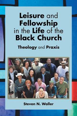 Leisure and Fellowship in the Life of the Black Church: Theology and Praxis (Paperback)