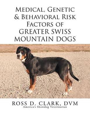 Medical, Genetic & Behavioral Risk Factors of Greater Swiss Mountain Dogs (Paperback)