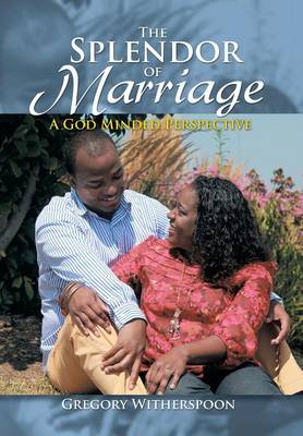 The Splendor of Marriage: A God Minded Perspective (Hardback)