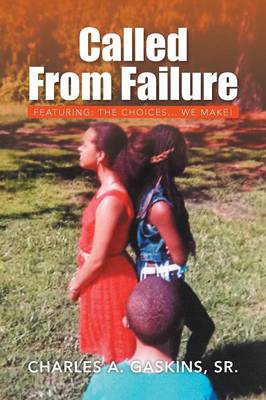 Called from Failure: Featuring: The Choices... We Make! (Paperback)