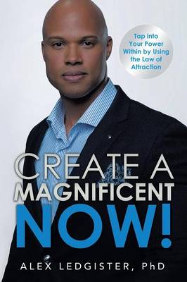 Create a Magnificent Now!: Tap Into Your Power Within by Using the Law of Attraction (Paperback)