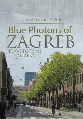 Blue Photons of Zagreb: Plavi Fotoni Zagreba (Hardback)