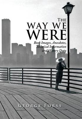 The Way We Were: Book Images, Anecdotes, Technical Information, and History Data (Hardback)