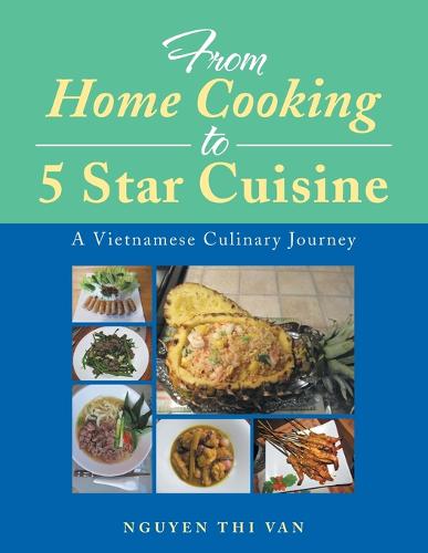 From Home Cooking to 5 Star Cuisine: A Vietnamese Culinary Journey (Paperback)