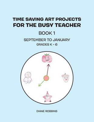 Time Saving Art Projects for the Busy Teacher: Book 1 (Paperback)