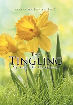 The Tingling: My Story of a Living Form (Hardback)